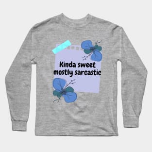 Kinda Sweet, Mostly Sarcastic Long Sleeve T-Shirt